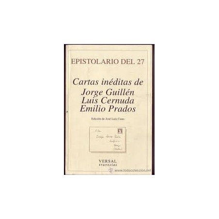 EPISTOLARIO DEL 27. CARTAS INEDITAS DE JORGE GUILLEN, LUIS CERNUDA Y EMILIO PRADOS.