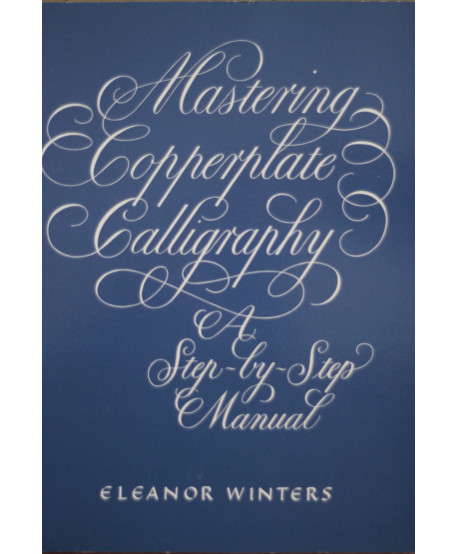 Mastering Copperplate Calligraphy A step by step Manual