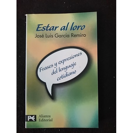 Estar al Loro. Frases y expresiones del lenguaje cotidiano.